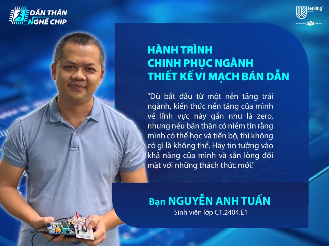 Anh Nguyễn Anh Tuấn từ sự tò mò quyết tâm dấn thân ngành Thiết Kế Vi Mạch Bán Dẫn quốc tế tại FPT Jetking