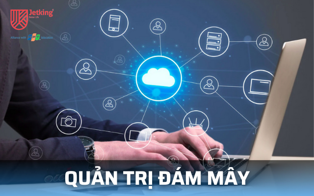 Quản Trị Đám Mây: Khai Phá Sức Mạnh Của Điện Toán Đám Mây