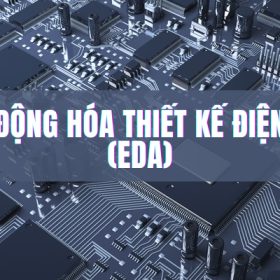 Tự động hóa thiết kế điện tử (EDA): Tối ưu quy trình thiết kế chip