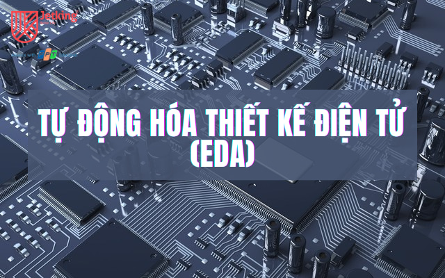 Tự động hóa thiết kế điện tử (EDA): Tối ưu quy trình thiết kế chip