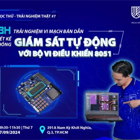 Lớp Học Thử - Trải Nghiệm Thật #7: Thiết Kế Hệ Thống Giám Sát Tự Động Với Bộ Vi Điều Khiển 8051!