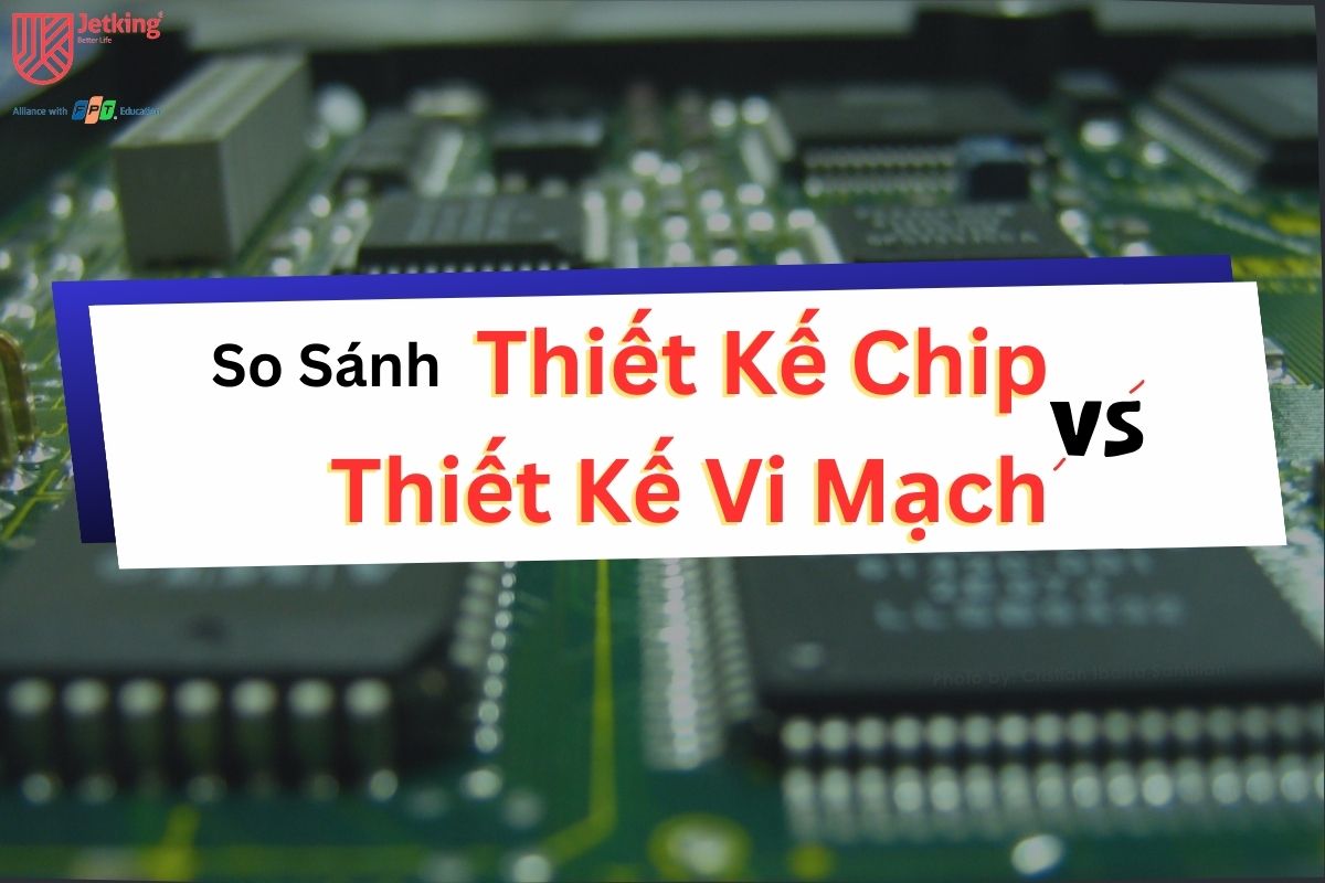 So sánh thiết kế chip và thiết kế vi mạch