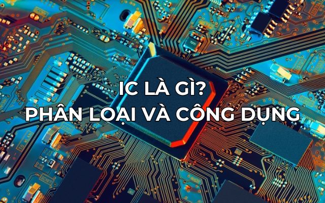 IC là gì phân loại và công dụng