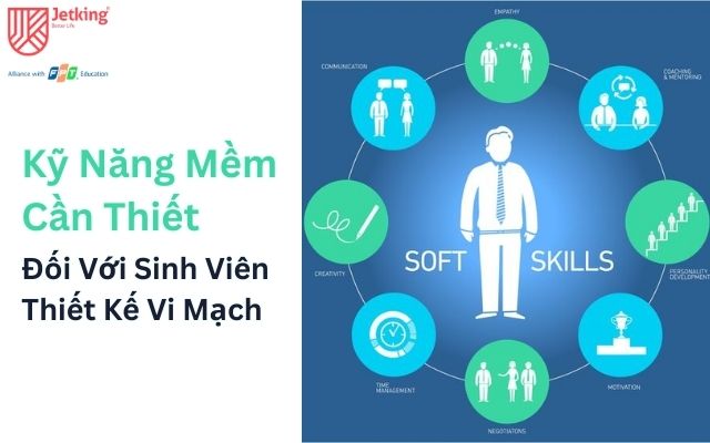 Kỹ năng mềm cần thiết đối với sinh viên thiết kế vi mạch