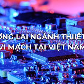 Tương lai ngành thiết kế vi mạch tại Việt Nam