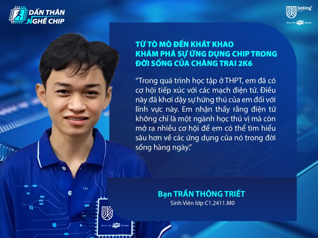 Trần Thông Triết - 2k6 Đam Mê Điện Tử Quyết Tâm Chinh Phục Vi Mạch Bán Dẫn Tại FPT Jetking