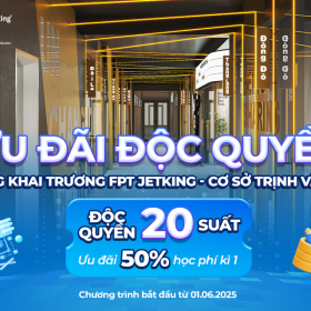 Ưu đãi khai trương FPT Jetking Trịnh Văn Bô: Giảm đến 50% học phí học kỳ 1 – Chỉ duy nhất ngày 07.06