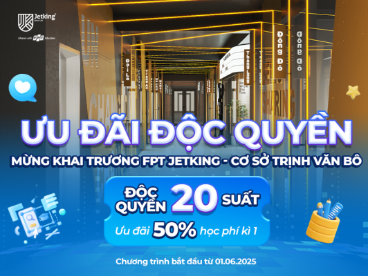 Ưu đãi khai trương FPT Jetking Trịnh Văn Bô: Giảm đến 50% học phí học kỳ 1 – Chỉ duy nhất ngày 07.06