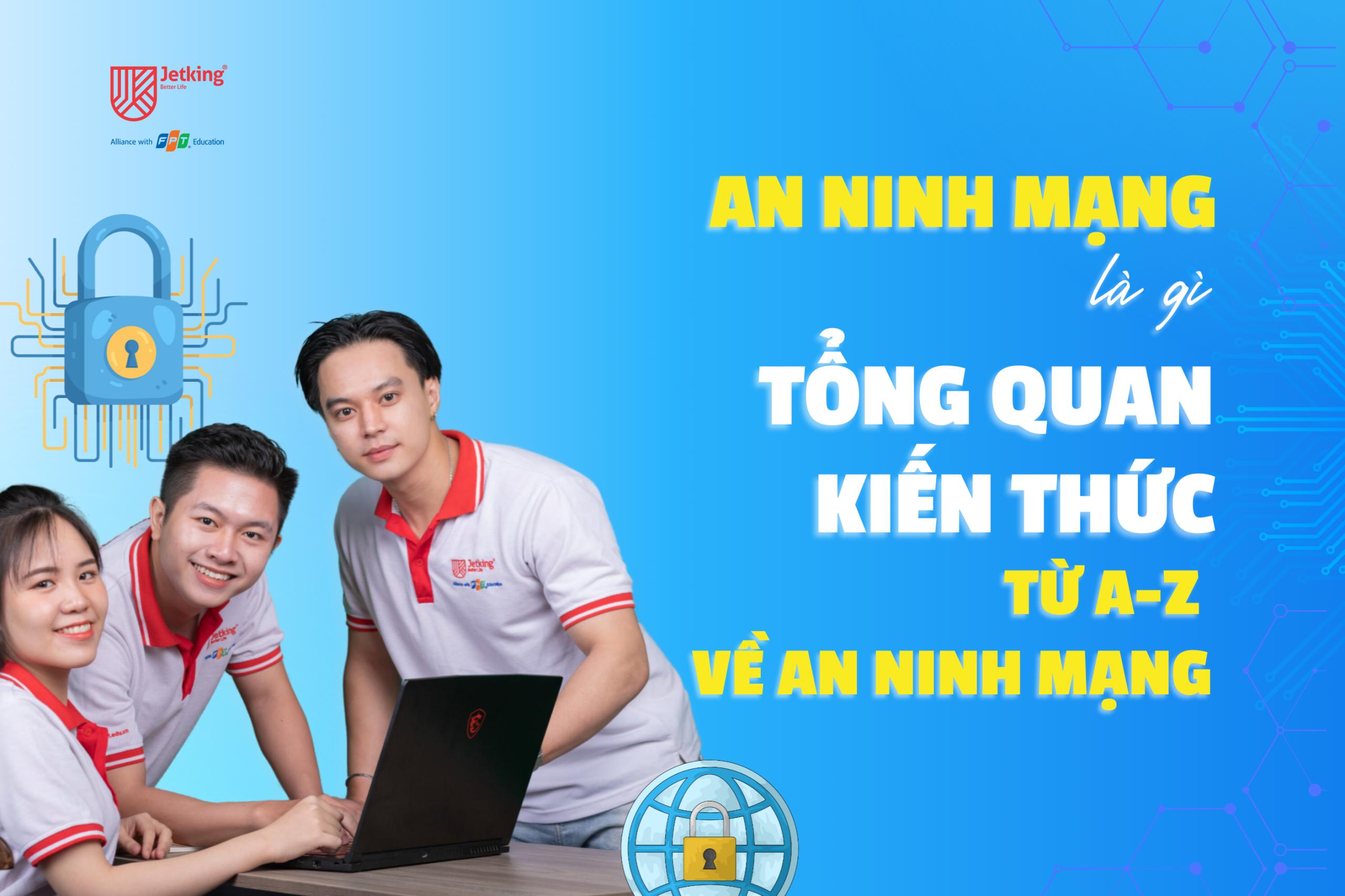 An ninh mạng là gì? Tổng quan kiến thức từ A-Z về An ninh mạng