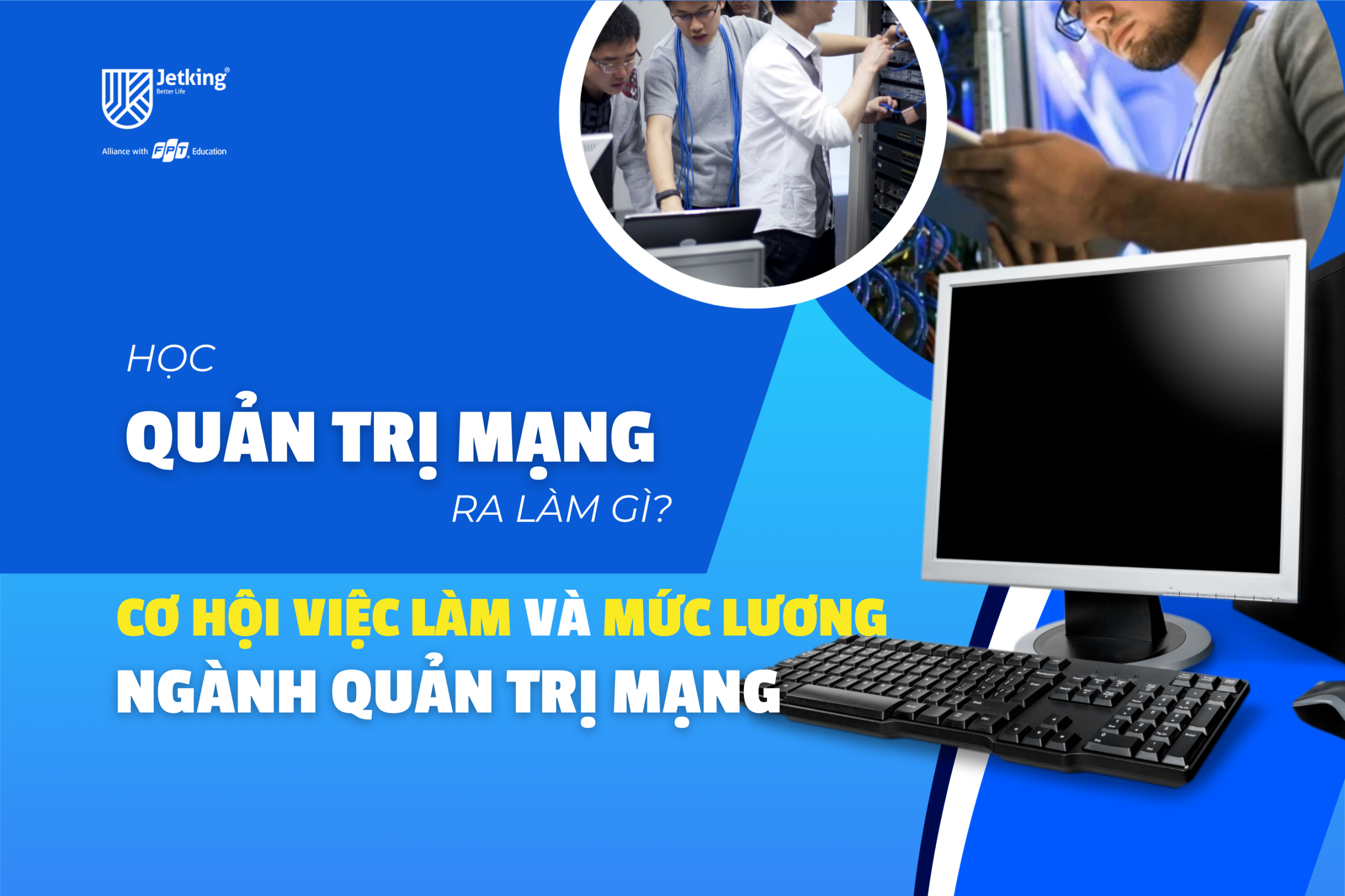 Học Quản trị mạng ra làm gì_ Cơ hội việc làm và mức lương ngành Quản trị mạng