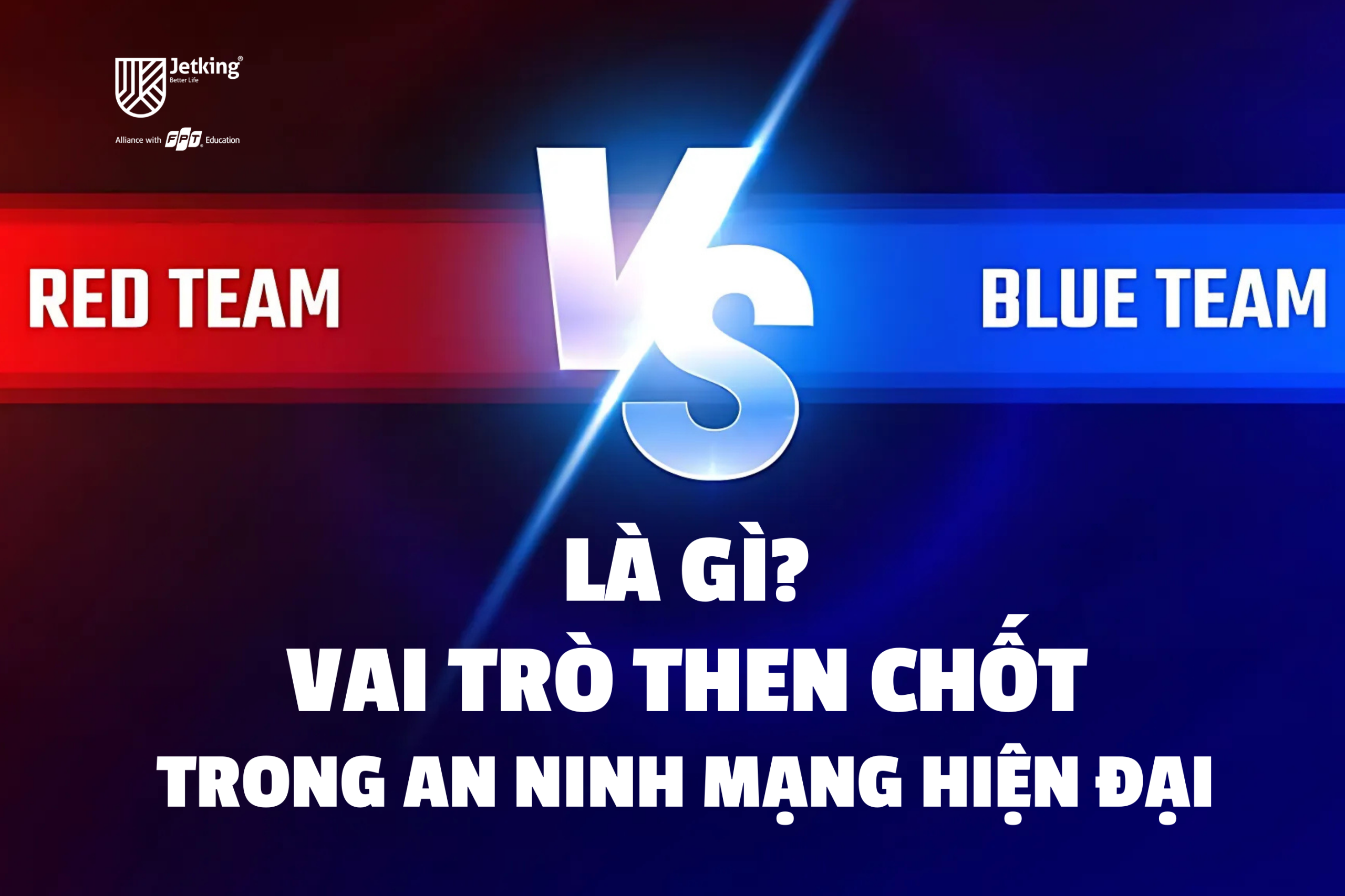 Red Team và Blue Team là gì_ Vai trò then chốt trong an ninh mạng hiện đại
